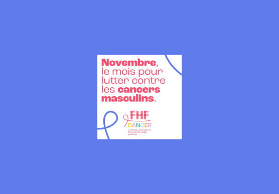 NOVEMBRE BLEU : LE MOIS POUR LUTTER CONTRE LES CANCERS MASCULINS - Fédération Hospitalière de France, Région PACA