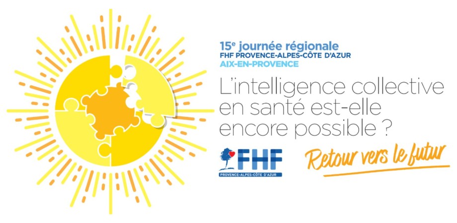 Fédération Hospialière de France - 15ème journée régionale FHF PACA : "L'intelligence collective en santé est-elle encore possible ? Retour vers le futur"