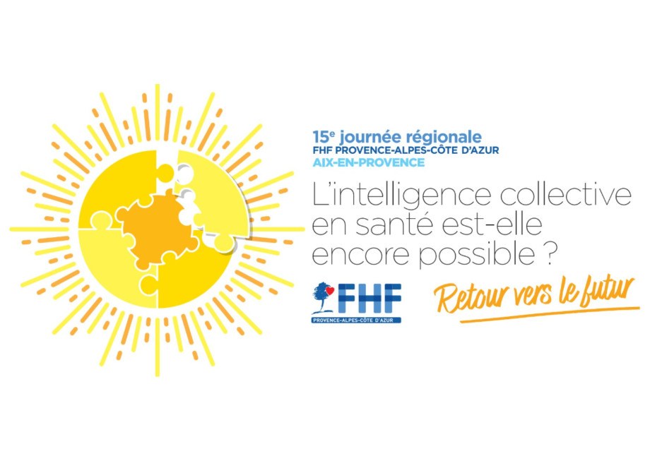 Fédération Hospialière de France - 15ème journée régionale FHF PACA : "L'intelligence collective en santé est-elle encore possible ? Retour vers le futur"