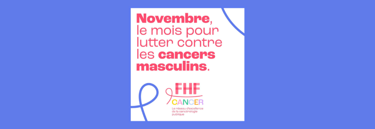 Fédération Hospitalière de France - NOVEMBRE BLEU : LE MOIS POUR LUTTER CONTRE LES CANCERS MASCULINS