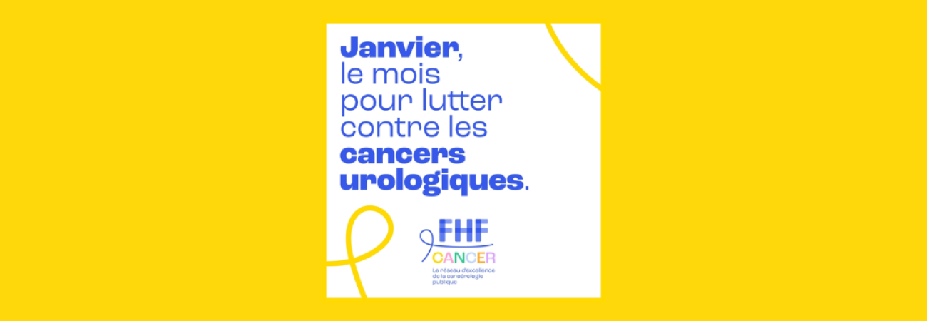 Fédération Hospitalière de France - JANVIER JAUNE : LE MOIS POUR LUTTER CONTRE LES CANCERS UROLOGIQUES