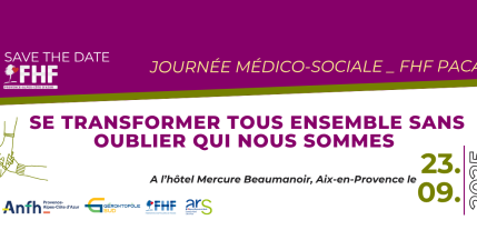 FHF PACA - Journée médico-sociale FHF PACA : Se transformer tous ensemble sans oublier qui nous sommes
