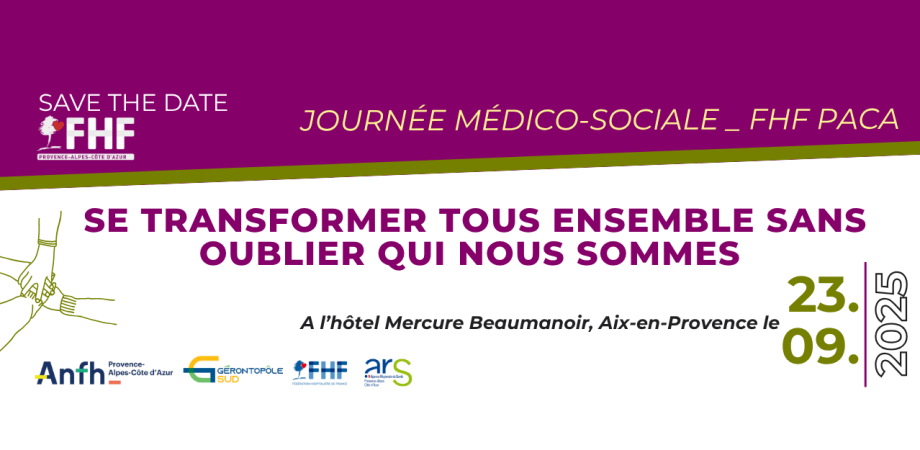 Fédération Hospialière de France - Journée médico-sociale FHF PACA : Se transformer tous ensemble sans oublier qui nous sommes