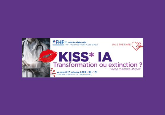 17ᵉ Journée Régionale FHF PACA. Revivez les temps forts de “KISS IA : Transformation ou extinction ?” - Fédération Hospitalière de France, Région PACA