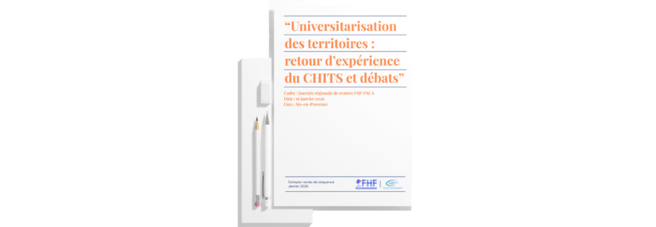 Fédération Hospitalière de France - Universitarisation des territoires : retour d’expérience du CHITS et débats