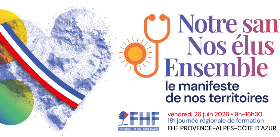 Fédération Hospialière de France - 18ème Journée Régionale FHF PACA - Notre santé, nos élus, ensemble : le manifeste de nos territoires
