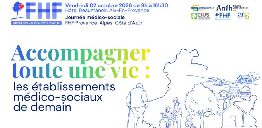 Fédération Hospialière de France - Journée médico-sociale FHF PACA - Accompagner toute une vie : les établissements médico-sociaux de demain